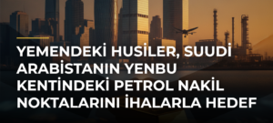 Yemendeki Husiler, Suudi Arabistanın Yenbu kentindeki petrol nakil noktalarını İHAlarla hedef aldığını duyurdu