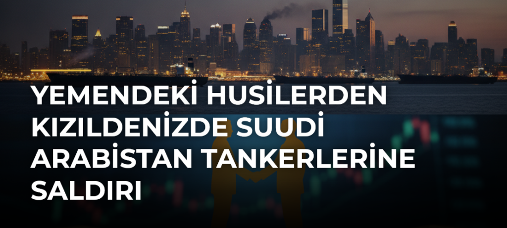 Yemendeki Husilerden Kızıldenizde Suudi Arabistan tankerlerine saldırı