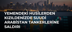 Yemendeki Husilerden Kızıldenizde Suudi Arabistan tankerlerine saldırı