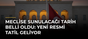 Meclise sunulacağı tarih belli oldu: Yeni resmi tatil geliyor