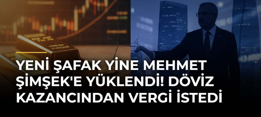 Yeni Şafak yine Mehmet Şimşek’e yüklendi! Döviz kazancından vergi istedi