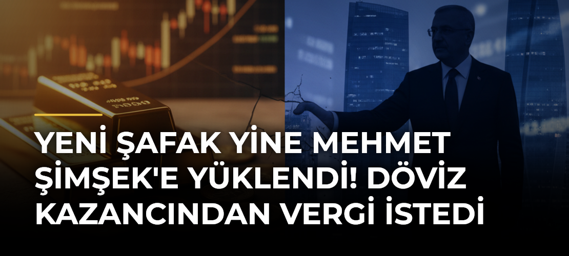 Yeni Şafak yine Mehmet Şimşek'e yüklendi! Döviz kazancından vergi istedi