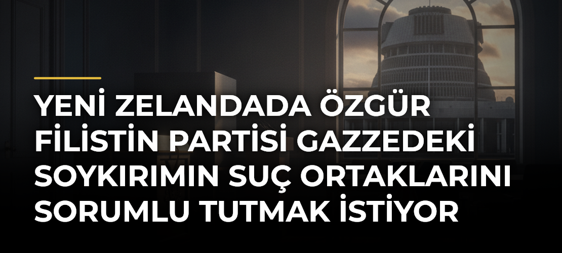 Yeni Zelandada Özgür Filistin Partisi Gazzedeki Soykırımın Suç Ortaklarını Sorumlu Tutmak İstiyor