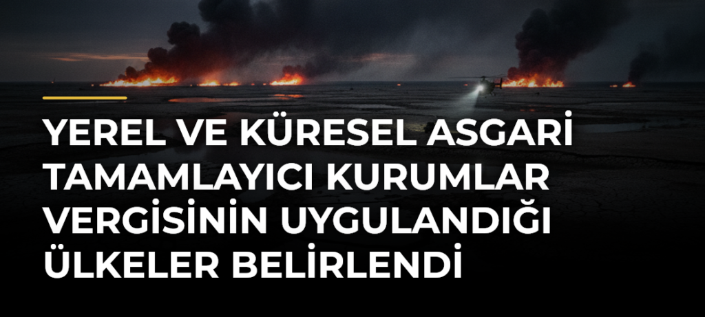 Yerel ve Küresel Asgari Tamamlayıcı Kurumlar Vergisinin Uygulandığı Ülkeler Belirlendi