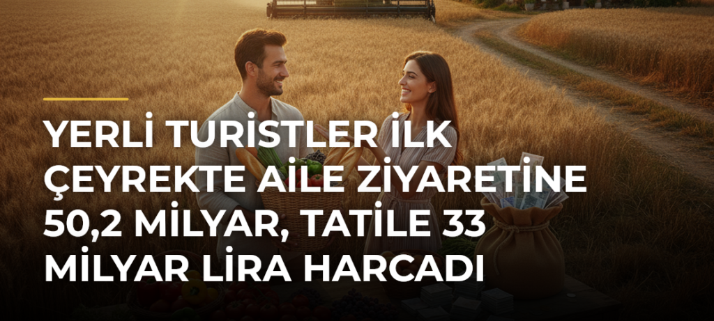 Yerli turistler ilk çeyrekte aile ziyaretine 50,2 milyar, tatile 33 milyar lira harcadı