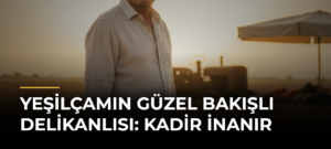 Yeşilçamın Güzel Bakışlı Delikanlısı: Kadir İnanır
