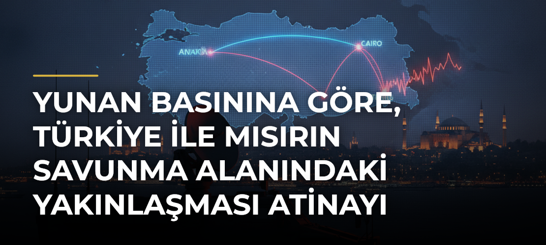 Yunan basınına göre, Türkiye ile Mısırın savunma alanındaki yakınlaşması Atinayı endişelendiriyor - Mirat Haber