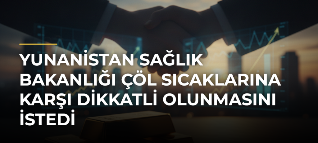 Yunanistan Sağlık Bakanlığı çöl sıcaklarına karşı dikkatli olunmasını istedi