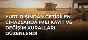 Yurt Dışından Getirilen Cihazlarda IMEI Kayıt ve Değişim Kuralları Düzenlendi