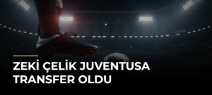 Zeki Çelik Juventusa Transfer Oldu