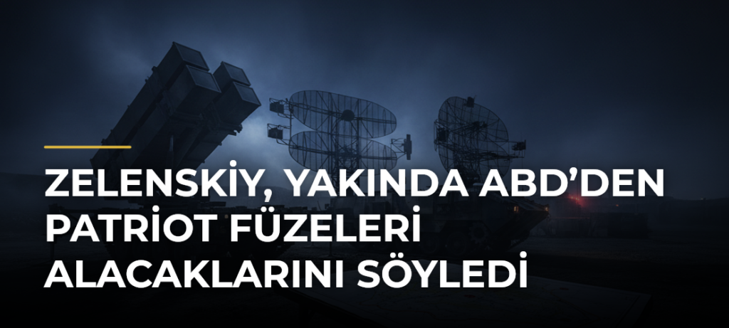 Zelenskiy, Yakında ABD’den Patriot Füzeleri Alacaklarını Söyledi