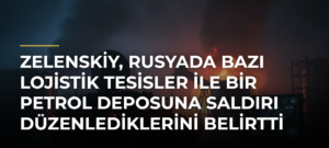 Zelenskiy, Rusyada bazı lojistik tesisler ile bir petrol deposuna saldırı düzenlediklerini belirtti