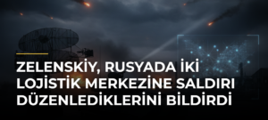 Zelenskiy, Rusyada İki Lojistik Merkezine Saldırı Düzenlediklerini Bildirdi