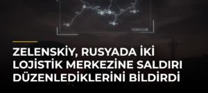 Zelenskiy, Rusyada iki lojistik merkezine saldırı düzenlediklerini bildirdi