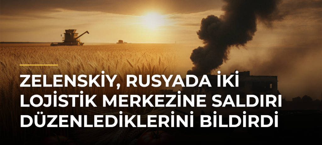 Zelenskiy, Rusyada İki Lojistik Merkezine Saldırı Düzenlediklerini Bildirdi