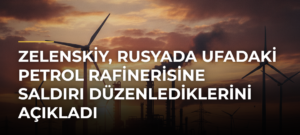 Zelenskiy, Rusyada Ufadaki petrol rafinerisine saldırı düzenlediklerini açıkladı