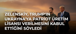 Zelenskiy, Trump’ın Ukrayna’ya Patriot Üretim Lisansı Verilmesini Kabul Ettiğini Söyledi