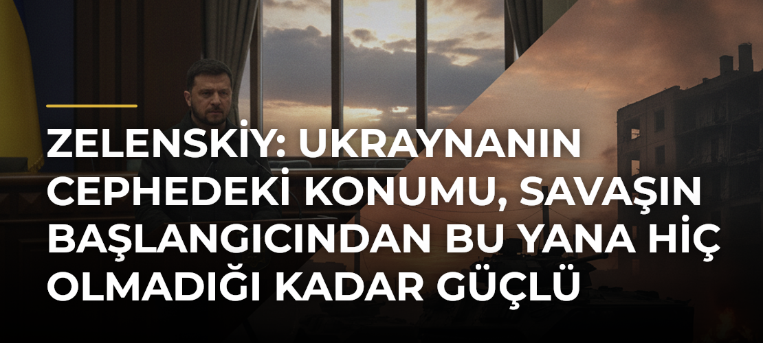 Zelenskiy: Ukraynanın cephedeki konumu, savaşın başlangıcından bu yana hiç olmadığı kadar güçlü - Mirat Haber