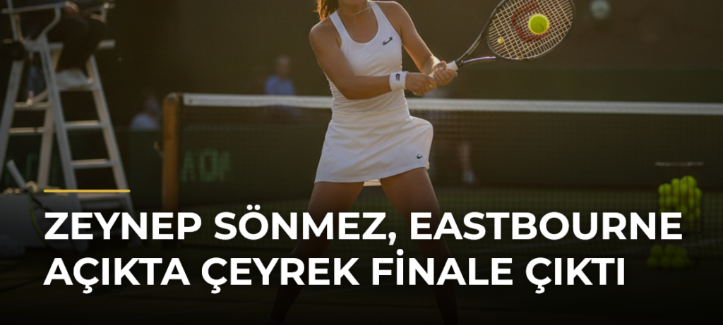 Zeynep Sönmez, Eastbourne Açıkta çeyrek finale çıktı