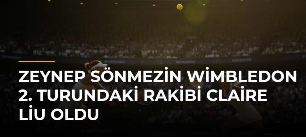 Zeynep Sönmezin Wimbledon 2. turundaki rakibi Claire Liu oldu