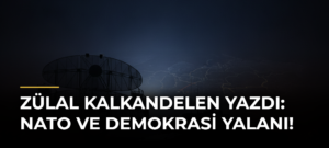 Zülal Kalkandelen yazdı: NATO ve demokrasi yalanı!