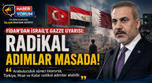 Fidan’dan İsrail’e Gazze Uyarısı: Radikal Adımlar Masada