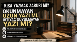 Kısa Yazmak Zaruri mi? Okunmayan Uzun Yazı mı, İhtiyaç Duyulmayan Yazı mı?