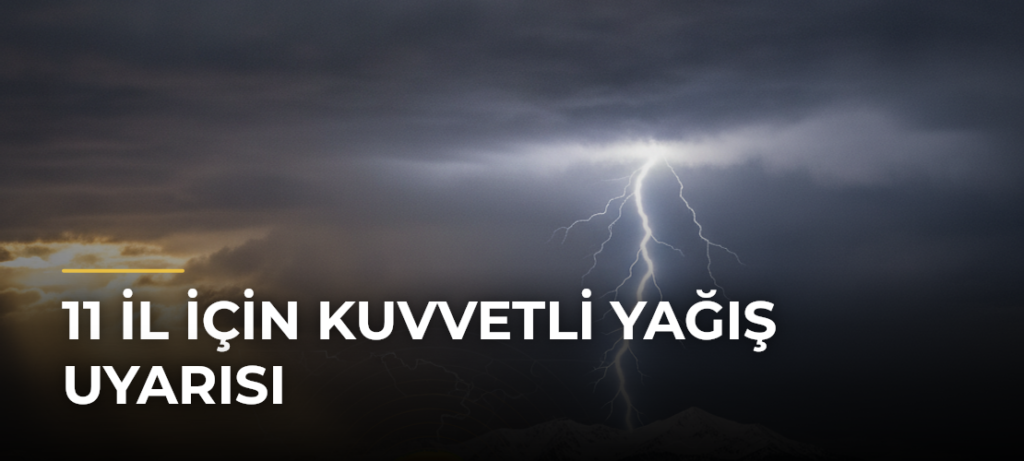 11 il için kuvvetli yağış uyarısı