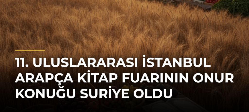 11. Uluslararası İstanbul Arapça Kitap Fuarının Onur Konuğu Suriye Oldu