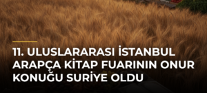 11. Uluslararası İstanbul Arapça Kitap Fuarının Onur Konuğu Suriye Oldu
