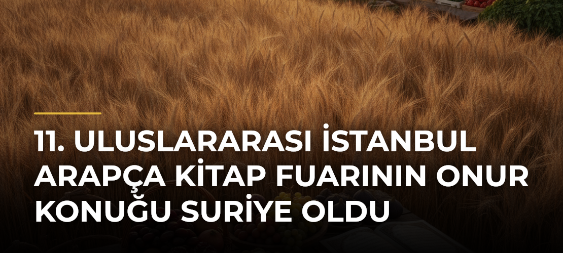 11. Uluslararası İstanbul Arapça Kitap Fuarının Onur Konuğu Suriye Oldu - Mirat Haber