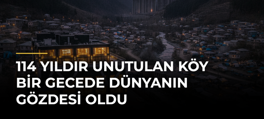 114 Yıldır Unutulan Köy Bir Gecede Dünyanın Gözdesi Oldu