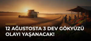 12 Ağustosta 3 dev gökyüzü olayı yaşanacak!