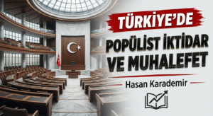 TÜRKİYE’DE POPÜLİST İKTİDAR VE MUHALEFET