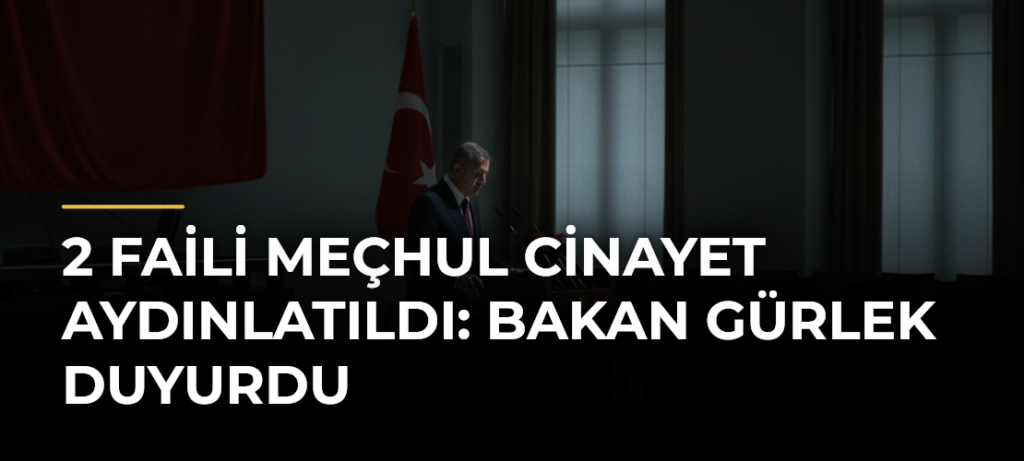 2 faili meçhul cinayet aydınlatıldı: Bakan Gürlek duyurdu