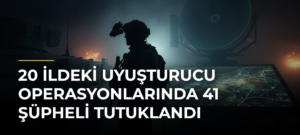 20 ildeki uyuşturucu operasyonlarında 41 şüpheli tutuklandı
