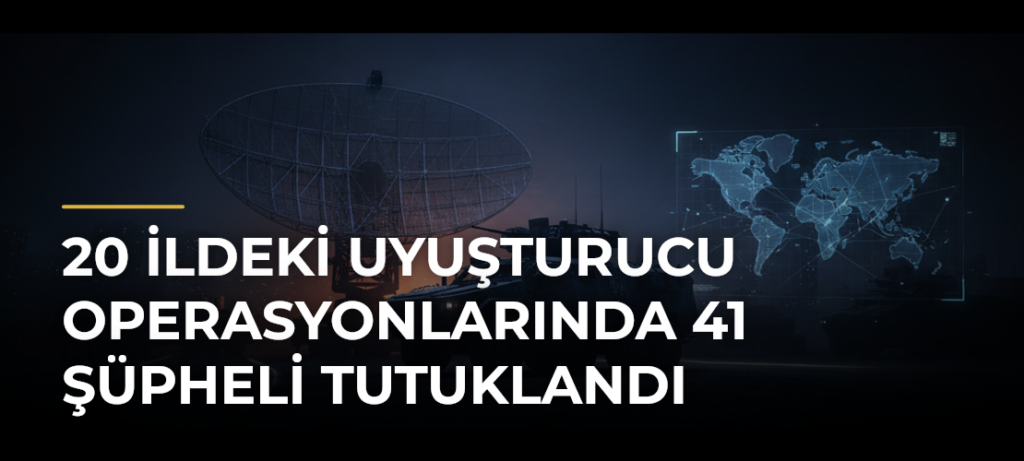 20 ildeki uyuşturucu operasyonlarında 41 şüpheli tutuklandı