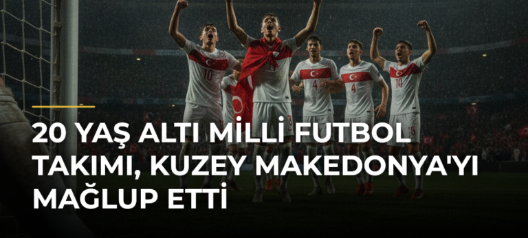 20 Yaş Altı Milli Futbol Takımı, Kuzey Makedonya’yı Mağlup Etti
