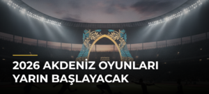 2026 Akdeniz Oyunları yarın başlayacak