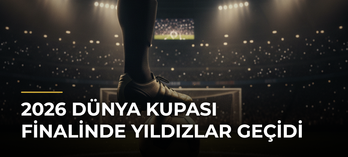 2026 Dünya Kupası finalinde yıldızlar geçidi - Mirat Haber