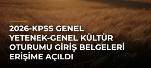 2026-KPSS Genel Yetenek-Genel Kültür oturumu giriş belgeleri erişime açıldı