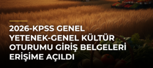 2026-KPSS Genel Yetenek-Genel Kültür Oturumu Giriş Belgeleri Erişime Açıldı