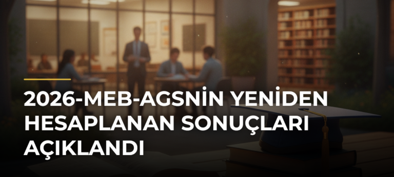 2026-MEB-AGSnin Yeniden Hesaplanan Sonuçları Açıklandı
