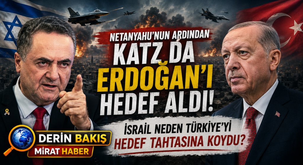 Netanyahu’nun Ardından Katz da Erdoğan’ı Hedef Aldı: İsrail Neden Türkiye’den Bu Kadar Rahatsız?