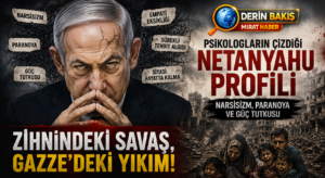 Psikologların Çizdiği Netanyahu Profili: Narsisizm, Paranoya ve Güç Tutkusu