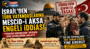 İsrail’den Türk Vatandaşlarına Mescid-i Aksa Engeli: “Türksen Giremezsin”
