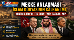 Mekke Anlaşması: İslam Dünyasının Kalkanı mı, Yeni Bir Jeopolitik Denklemin Parçası mı?