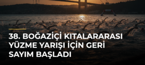 38. Boğaziçi Kıtalararası Yüzme Yarışı için geri sayım başladı