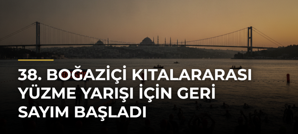 38. Boğaziçi Kıtalararası Yüzme Yarışı için geri sayım başladı