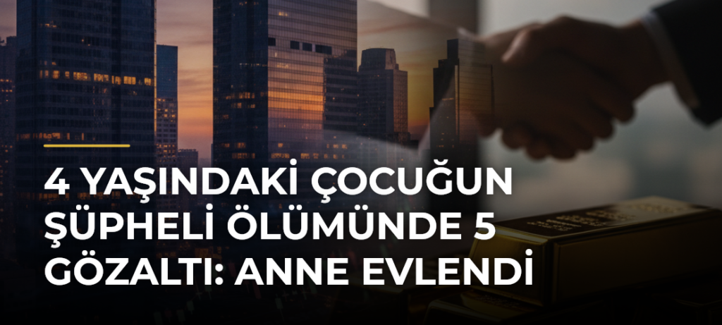 4 Yaşındaki Çocuğun Şüpheli Ölümünde 5 Gözaltı: Anne Evlendi